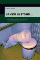 Na čem si stojím - prožitky odcizení části vlastního těla a cesta zpět k původní ...