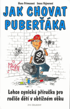 Jak chovat puberťáka - lehce cynická příručka pro rodiče dětí v obtížném věku