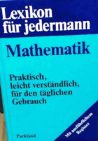 Lexikon für Jedermann. Mathematik. Praktisch, leicht verständlich, für den täglichen Gebrauch