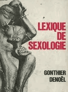 Lexique de sexologie, sexologie générale, sexualité, contre-sexualité, bibliographie universelle
