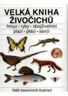 Velká kniha živočichů. Hmyz, ryby, obojživelníci, plazi, ptáci, savci