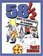58 1/2 ways to improvise in training - improvisation games and activities for workshops, courses, ...