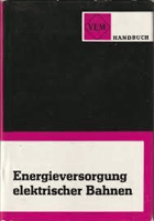 VEM-Handbuch Energieversorgung elektrischer Bahnen. Verlag Technik