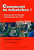Comment tu tchatches! dictionnaire du francais contemporain des cités