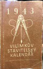 VILÍMKŮV STAVITELSKÝ Kalendář. Vilímkův stavitelský kalendář 1943 (pro architekty, ...
