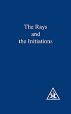 The Rays and the Initiations (A Treatise on the Seven Rays, Vol. V)