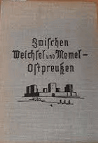 Zwischen Weichsel und Memel Ostpreußen. Buchholtz, Hansgeorg. Published by Königsberg Gräfe und ...