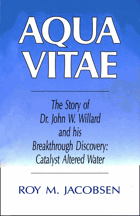Aqua Vitae - The Story of Dr. John W. Willard and His Breakthrough Discovey - Catalyst Altered Water