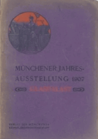 Münchener Jahres-Ausstellung 1907. Offizieller Katalog der Münchener Jahres-Ausstellung 1907 im ...