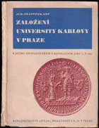 Založení university Karlovy v Praze. K jejímu znovuotevření v revolučním jaru L.P. 1945