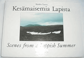 Kesamaisemia Lapista. Valokuvia Eramaaretkilta. Scenes From a Lappish Summer. Photographs Taken on ...