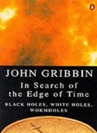 In Search of the Edge of Time - Black Holes, White Holes, Wormholes (Practical Resources for the ...