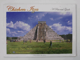 Chichen Itza - A View of the Mayan World - A Pictorial Guide