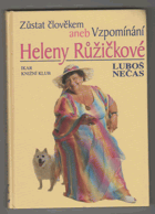 Zůstat člověkem, aneb, Vzpomínání Heleny Růžičkové