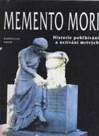 Memento mori - historie pohřbívání a uctívání mrtvých