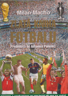 Zlatá kniha fotbalu - historie a současnost nejoblíbenější hry na světě