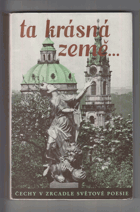 Ta krásná země. Čechy v zrcadle světové poesie