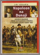 Napoleon na Dunaji - Aspern a Wagram - první Napoleonova porážka a poslední vítězné tažení ...
