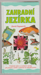 Zahradní jezírka - praktický rádce se snadnými návody, jak postavit, zařídit a udržovat na ...