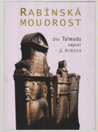 Rabínská moudrost. Dle Talmudu sepsal J.Hirsch