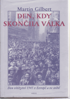 Den, kdy skončila válka - den vítězství 1945 v Evropě a ve světě