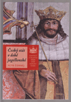 Český stát v době jagellonské. Kapitoly z velkých dějin zemí Koruny české