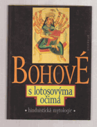 Bohové s lotosovýma očima - hinduistické mýty v indické literatuře tří tisíciletí