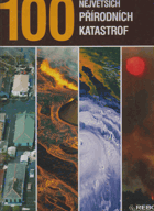 100 největších přírodních katastrof - ničivá síla přírody na pěti kontinentech