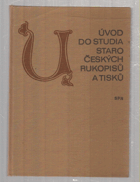 Úvod do studia staročeských rukopisů a tisků - učeb. pro filozof. fakulty