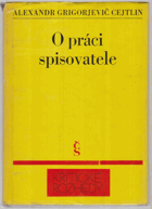 O práci spisovatele - Problémy psychologie tvorby, kultury a techniky lit. práce