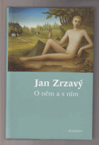 Jan Zrzavý - o něm a s ním - antologie textů Jana Zrzavého a o Janu Zrzavém