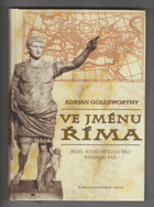 Ve jménu Říma - muži, kteří vítězili pro římskou říši