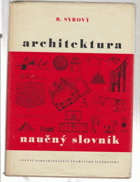 Architektura - naučný slovník. Určeno arch. a posl. odb. škol