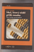 Muž, který věděl příliš mnoho - Alan Turing a první počítač