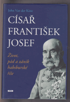 Císař František Josef - život, pád a zánik habsburské říše