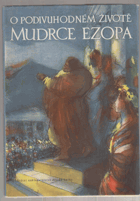 O podivuhodném životě mudrce Ezopa, který rozuměl řeči ptáků, zvířat, hmyzu, rostlin i ...