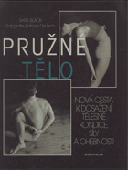 Pružné tělo - nová cesta k dosažení tělesné kondice, síly a ohebnosti