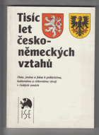 Tisíc let česko-německých vztahů - data, jména a fakta k politickému, kulturnímu a ...
