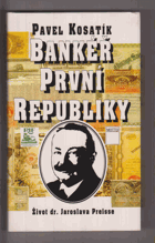 Bankéř první republiky - život dr. Jaroslava Preisse