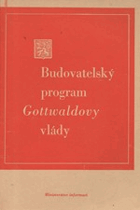 Budovatelský program Gottwaldovy vlády - předneseno předsedou vlády Klementem Gottwaldem v ...