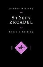 Střepy zrcadel Eseje a kritiky