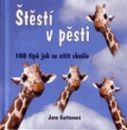 Štěstí v pěsti - 100 tipů jak se cítit skvěle