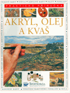 Akryl, olej a kvaš - praktická encyklopedie