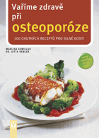 Vaříme zdravě při osteoporóze - 100 chutných receptů pro silné kosti