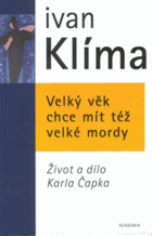 Velký věk chce mít též velké mordy - život a dílo Karla Čapka. Čapek, Karel