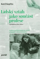 Lidský vztah jako součást profese - psychoterapeutické kapitoly pro sociální, pedagogické a ...