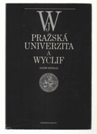Pražská univerzita a Wyclif - Wyclifovo učení o ideách a geneze husitského revolučního ...