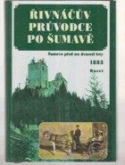 Řivnáčův průvodce po Šumavě - zevrubný popis celé Šumavy, jejích svahů, blízkých ...