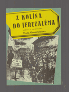 Z Kolína do Jeruzaléma - střípky vzpomínek