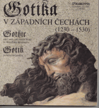 Gotika v západních Čechách (1230-1530). Gothic art and architecture in western Bohemia (1230 ...